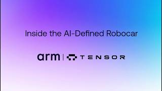 How Tensor and Arm are powering the world’s first AI-agentic personal Robocar