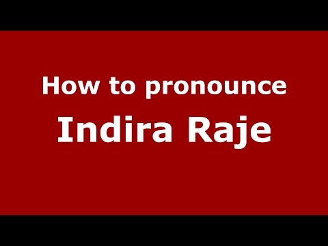 How to pronounce Indira Raje (Mumbai, India/Hindi) - PronounceNames.com