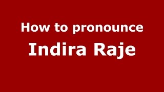 How to pronounce Indira Raje