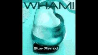 Wham - Blue (Remix)