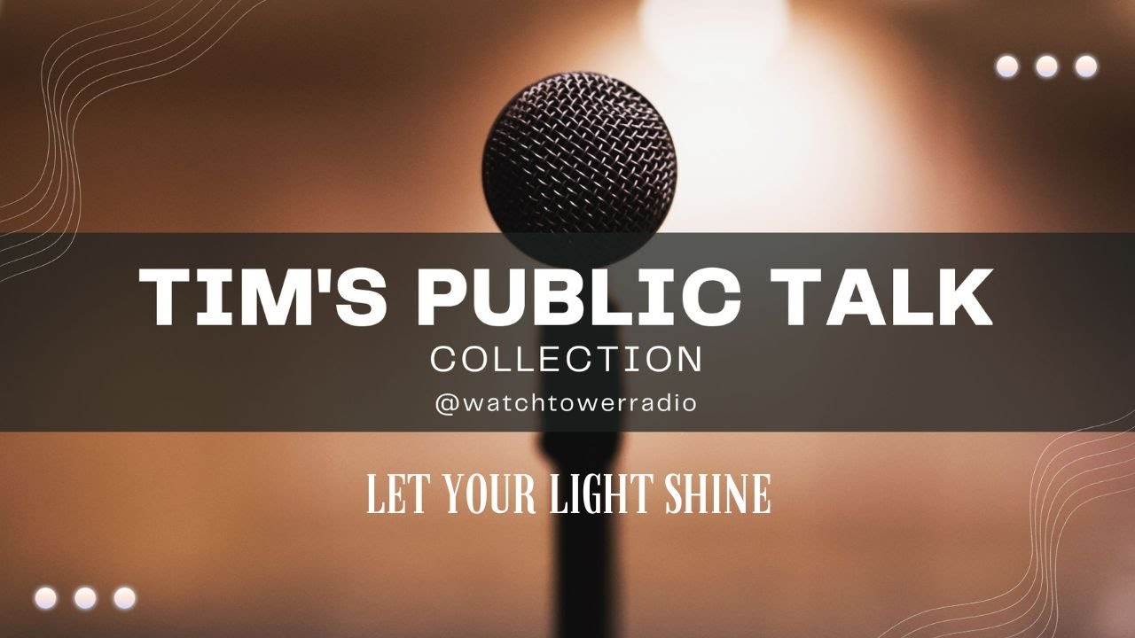 Tim's JW Public Talks Let Your Light Shine
