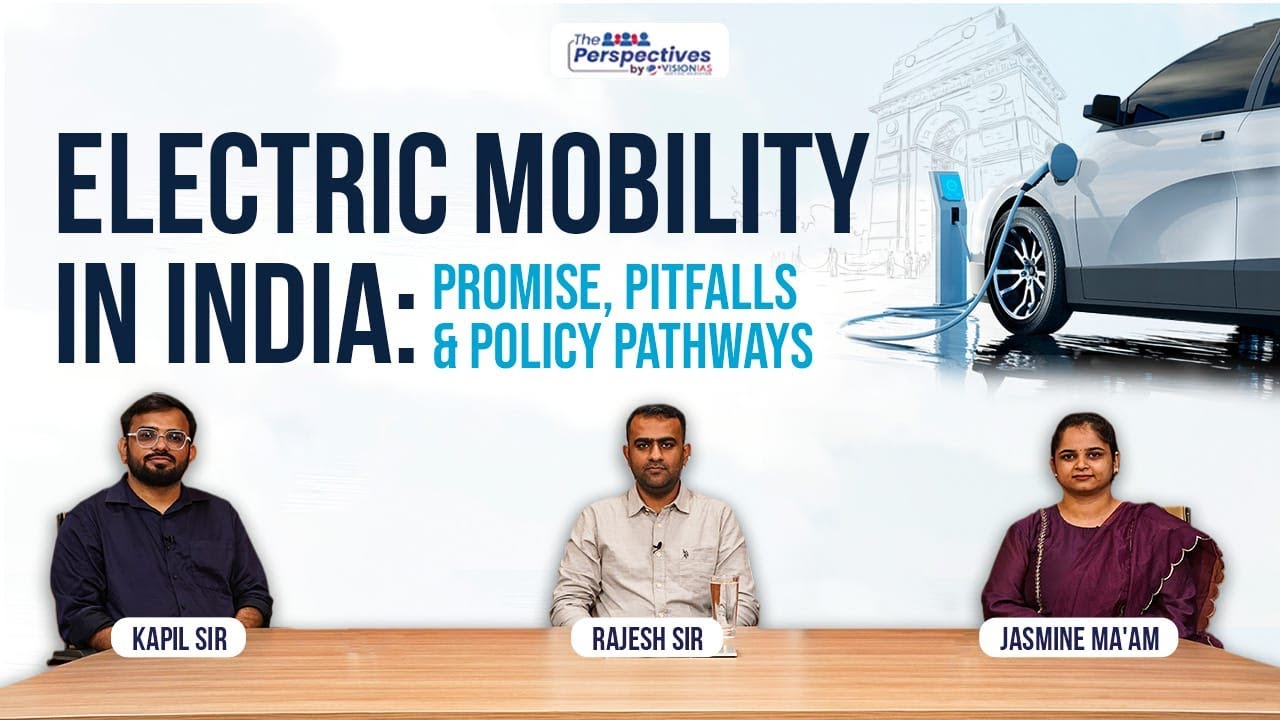 The Perspectives | Electric Mobility in India: Policy, Challenges & Future Roadmap