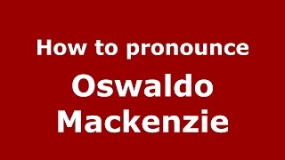 How to pronounce Oswaldo Mackenzie