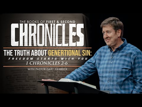 The Truth about Generational Sin  |  1 Chronicles 2-6  |  Gary Hamrick