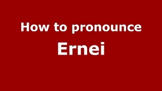 How to pronounce Ernei