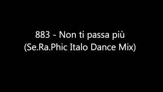 883 - Non ti passa più (Se.Ra.Phic Italo Dance Mix)