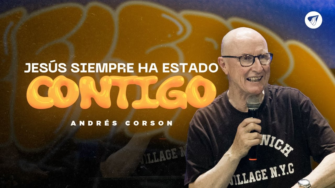 Pastor Andrés Corson - Jesús siempre ha estado contigo