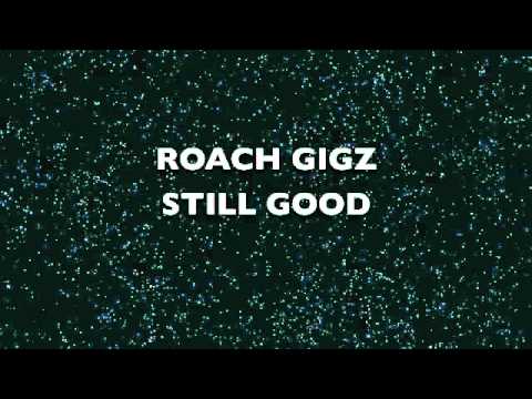 Roach Gigz-Still Good