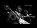 Albert King-We All Wanna Boogie