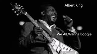 Albert King-We All Wanna Boogie