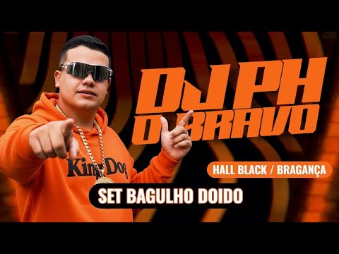 🟠SET BAGULHO DOIDO AO VIVO DJ PH O BRAVO_HALL BLACK_BRAGANÇA🚀