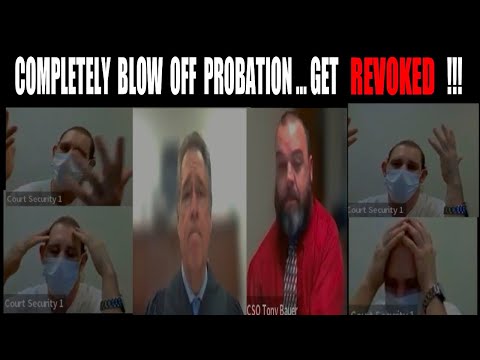 COMPLETELY BLOW OFF PROBATION … GET REVOKED !!!
