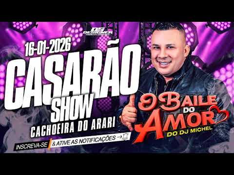 O BAILE DO AMOR DO DJ MICHEL AO VIVO NO CASARÃO SHOW ( CACHOEIRA DO ARARI ) 16-01-2026