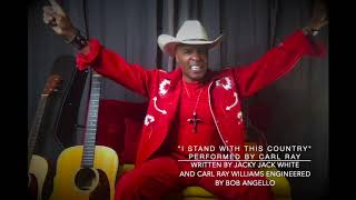 Carl Ray “I Stand With This Country” (White/ Carl Ray Williams) #1 Christian Country First Ballot Dove Awards.