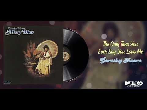 Dorothy Moore - The Only Time You Ever Say You Love Me