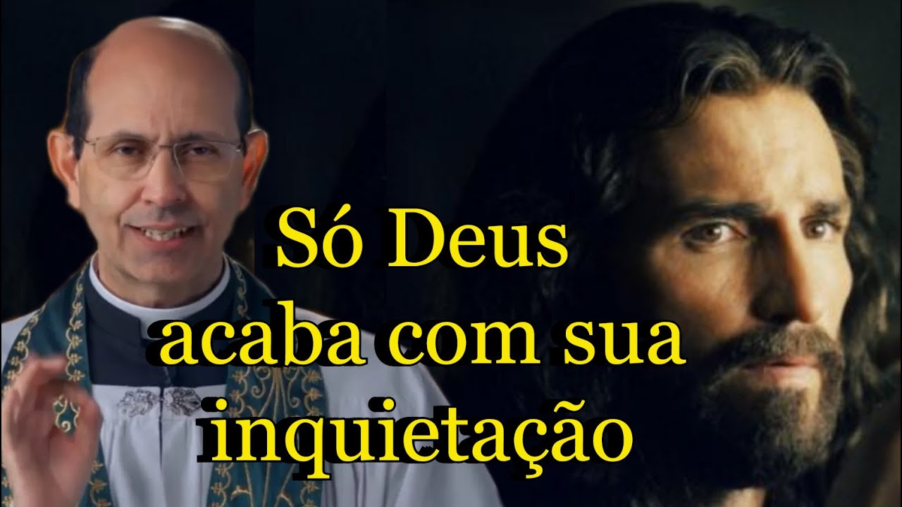 Só Deus Nosso Pai acaba com sua inquietação - Padre Paulo Ricardo