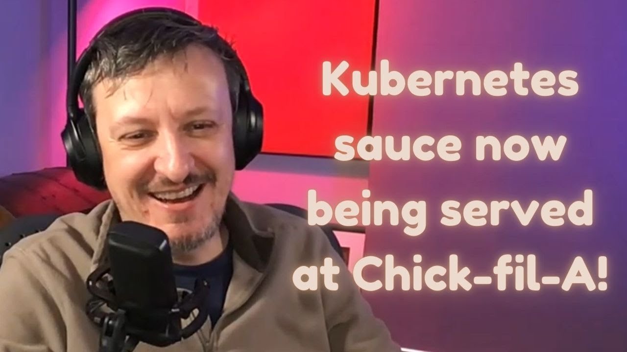How Kubernetes Is Being Used at Chick-fil-A