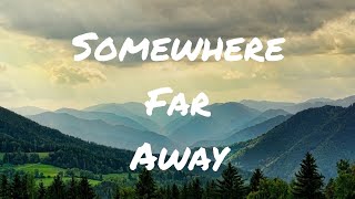 Somewhere Far Away ( lyrics )