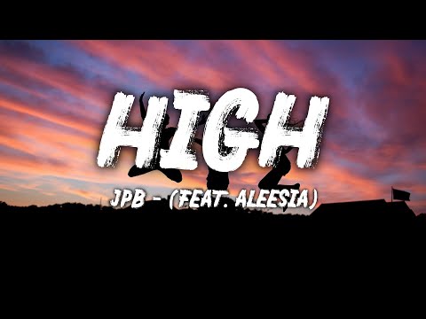 JPB - High - Lyrics (feat. Aleesia)