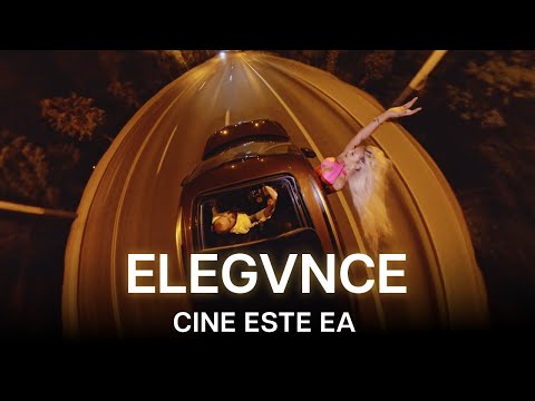 ELEGVNCE - CINE ESTE EA | Official Video