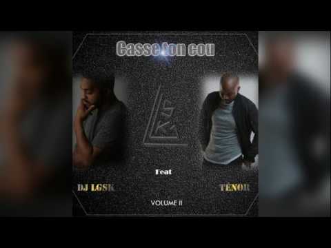 DJ LGSK  ft Ténor  -  Casse ton cou {New Kompa 2017}