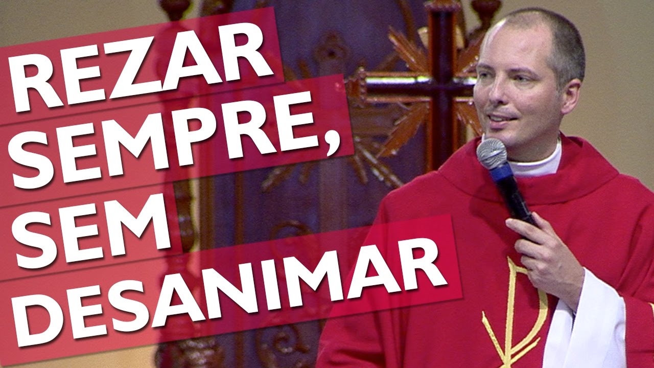 Rezar Sempre, sem Desanimar - Padre Duarte Lara (12/11/16)