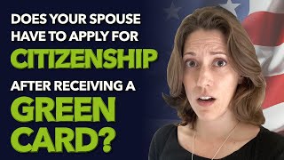 Does your spouse have to apply for citizenship after receiving a green card?