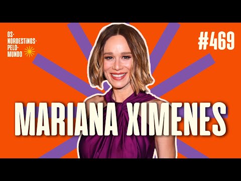 #469 MARIANA XIMENES | OS NORDESTINOS PELO MUNDO #podcast #entrevista