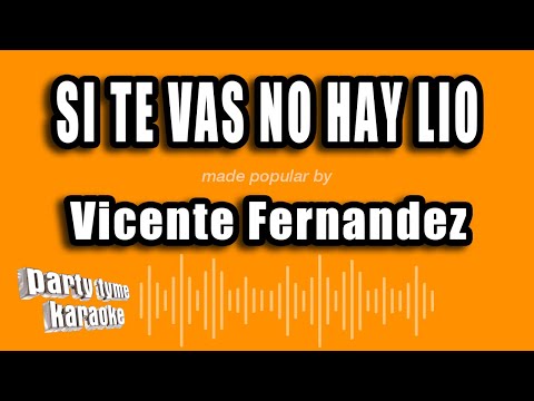Vicente Fernandez - Si Te Vas No Hay Lio (Versión Karaoke)