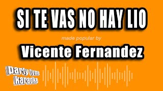 Vicente Fernandez - Si Te Vas No Hay Lio (Versión Karaoke)