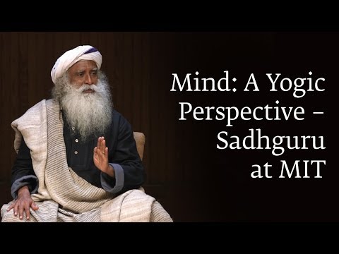 Mind: A Yogic Perspective – Sadhguru at MIT