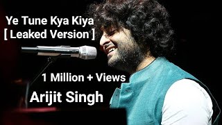 Ye Tune Kya Kiya - Arijit Singh Version  Unrelease