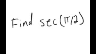 Trigonometry: Find sec (π/2)