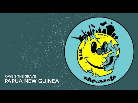 Rave 2 The Grave - Papau New Guinea