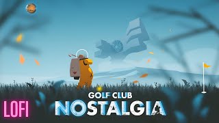 Golf Club Nostalgia - (Gameplay Lofi).