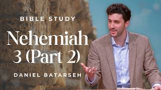 Nehemiah 3 (Part 2) Bible Study (Rebuilding the Wall) | Pastor Daniel Batarseh