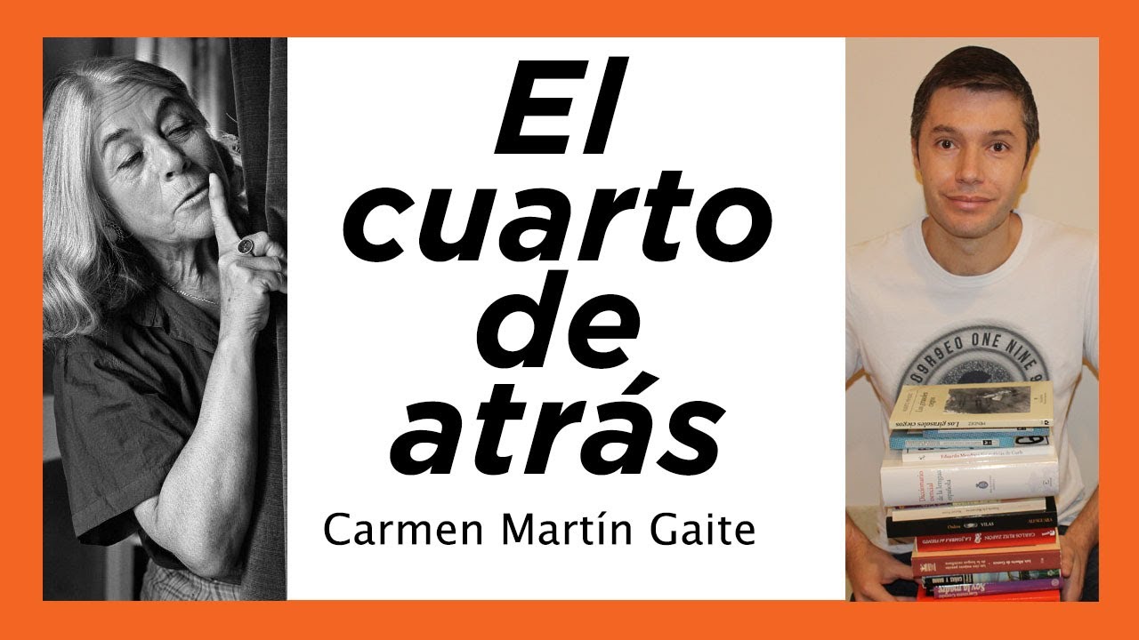 EL CUARTO DE ATRÁS Carmen Martín Gaite. RESUMEN, capítulos, temas, personajes