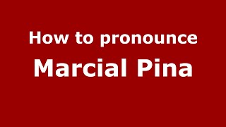 How to pronounce Marcial Pina