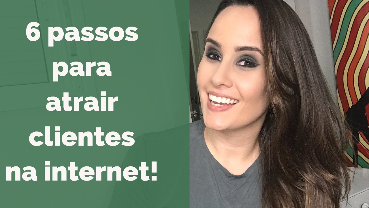 Como ATRAIR MAIS CLIENTES na INTERNET em 6 passos. Mais e melhores clientes
