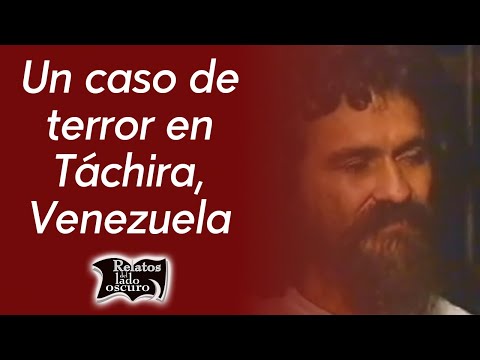 A case of terror in Táchira, Venezuela | Tales from the Dark Side