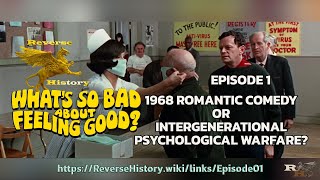 EPISODE 1 : What&#39;s So Bad About Feeling Good? : 1968 Romantic Comedy or Intergenerational PsyWar?
