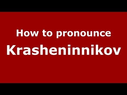 How to pronounce Krasheninnikov (Russian/Russia) - PronounceNames.com