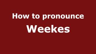 How to pronounce Weekes