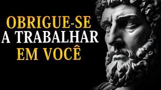 OBRIGUE-SE A TRABALHAR EM VOCÊ cada dia E TRANSFORME SUA VIDA l 15 LIÇÕES de ESTOICISMO