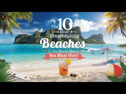 10 Most Breathtaking Beaches in the World You Must Visit!