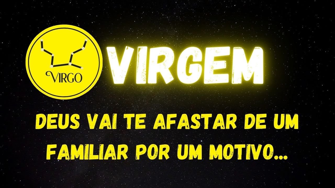 ♍️VIRGEM✝️DEUS VAI TE AFASTAR DE UM FAMILIAR POR UM MOTIVO...