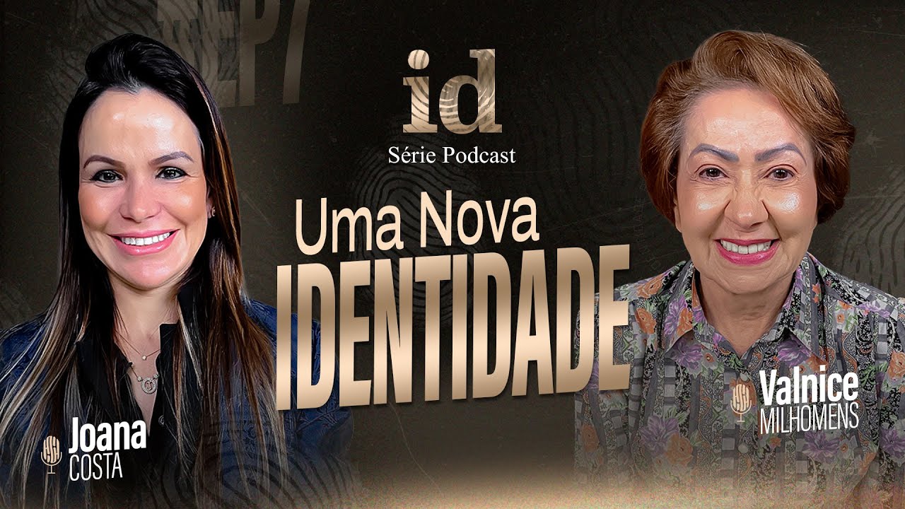 Uma Nova História, Uma Nova Identidade - Podcast Valnice Milhomens e Joana Costa | EP 39