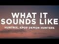 HUNTRIX What It Sounds Like Lyrics KPop Demon Hunters