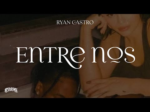 Ryan Castro - Entre Nos (Letra)