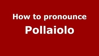 How to pronounce Pollaiolo